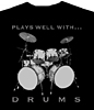 Plays Well With Drums T-shirt